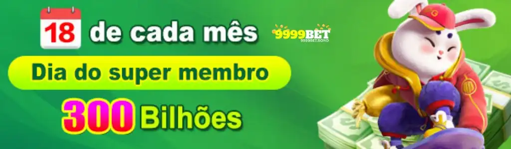 Dia do Super Membro 300 Bilhões 9999BET
